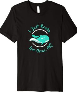 I Just Really Love Orcas, OK? - Orca Lover Killer Whale Kids Premium T-Shirt