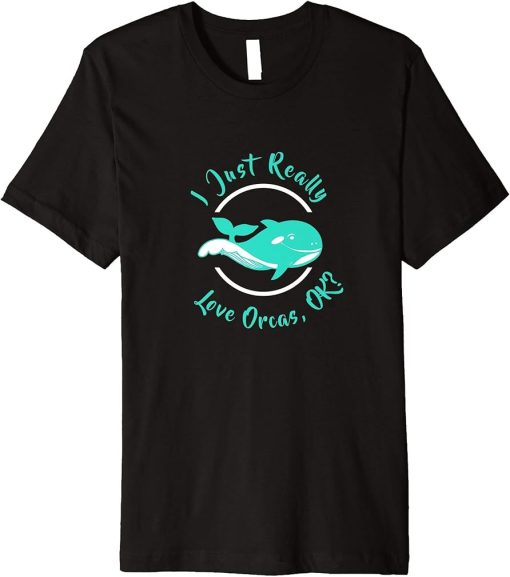 I Just Really Love Orcas, OK? - Orca Lover Killer Whale Kids Premium T-Shirt