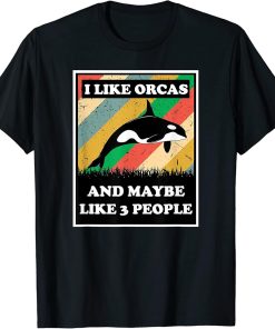 I Like Orcas & Maybe Like 3 People Orca Lover Retro Funny T-Shirt